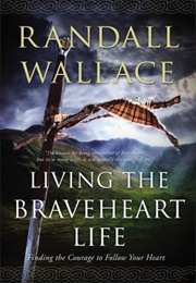 Living the Braveheart Life (Randall Wallace)