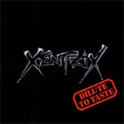 Xentrix - Dilute to Taste