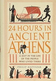 24 Hours in Ancient Athens (Philip Matyszak)