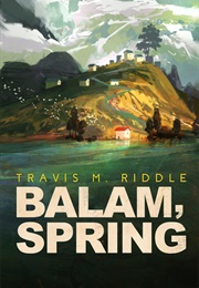 Balam, Spring (Travis M. Riddle)