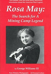 Rosa May: The Search for a Mining Camp Legend (George Williams III)