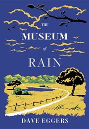 The Museum of Rain (Dave Eggers)