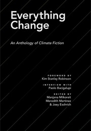 Everything Change: An Anthology of Climate Fiction (Milkoreit, Martinez, & Eschrich)