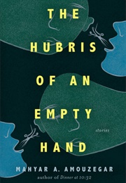 The Hubris of an Empty Hand (Mahyar A. Amouzegar)