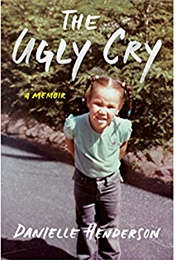 The Ugly Cry (Danielle Henderson)