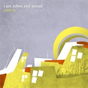 Uphill City - I Am Robot and Proud