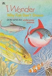 I Wonder Why Fish Don&#39;t Drown and Other Neat Facts About Underwater Animals (Donati, Annabelle)