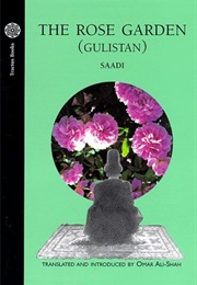 The Rose Garden (Gulistan) of Saadi (Saadi)