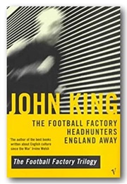 The Football Factory Trilogy (John King)