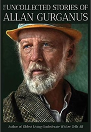 The Uncollected Stories of Allan Gurganus (Allan Gurganus)