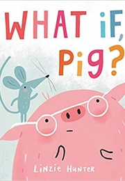 What If, Pig? (Linzie Hunter)