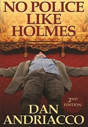 No Police Like Holmes (Dan Andriacco)