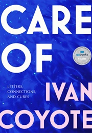 Care Of: Letters, Connections, and Cures (Ivan Coyote)