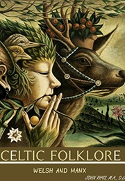 Celtic Folklore: Welsh & Manx (John Rhys)