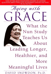 Aging With Grace: What the Nun Study Teaches Us About Leading Longer, Healthier, and More Meaningful (Snowdon, David)