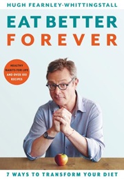 Eat Better Forever (Hugh Fearnley-Whittingstall)