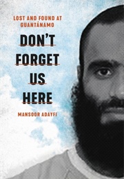 Don't Forget About Us Here (Mansoor Adayfi)