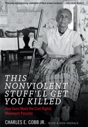 This Nonviolent Stuff'll Get You Killed (Charles E. Cobb Jr.)