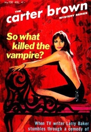 So What Killed the Vampire? (Carter Brown)