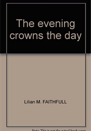 The Evening Crowns the Day (Lilian M. Faithfull)