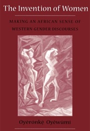 The Invention of Women (Oyeronke Oyewumi)