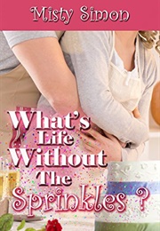 What's Life Without the Sprinkles? (Misty Simon)