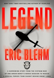 Legend: The Incredible Story of Green Beret Sergeant Roy Benavidez's Heroic Mission to Rescue a (Eric Blehm)