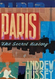 Paris: The Secret History (Hussey, A.)