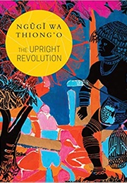 The Upright Revolution: Or Why Humans Walk Upright (Ngũgĩ Wa Thiong&#39;o)