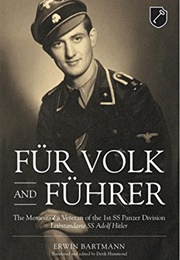 Fur Volk and Fuhrer: The Memoir of a Veteran of the 1st SS Panzer Division Leibstandart SS Adolf Hit (Erwinn Bartmann)