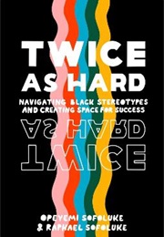 Twice as Hard: Navigating Black Stereotypes and Creating Space for Success (Raphael Sofoluke, Opeyemi Sofoluke)
