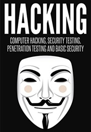 Hacking: Computer Hacking, Security Testing, Penetration Testing and Basic Security (Gary Hall)