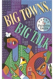 Big Towns, Big Talk (Patricia Smith)