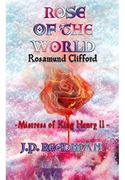 Rose of the World: Mistress of Henry II (J.P. Reedman)
