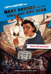 Mary Bowser and the Civil War Spy Ring (Enigma Alberti)