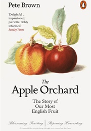 The Apple Orchard: The Story of Our Most English Fruit (Pete Brown)