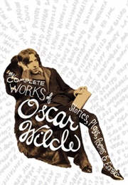 The Complete Works: Stories, Plays, Poems & Essays (Oscar Wilde)