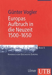 Europas Aufbruch in Die Neuzeit - 1500-1650 (Günter Vogler)