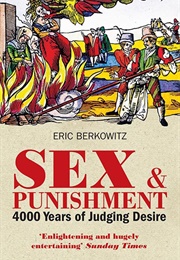 Sex and Punishment: Four Thousand Years of Judging Desire (Eric Berkowitz)