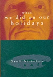What We Did on Our Holidays (Geoff Nicholson)