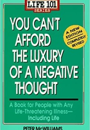 You Can't Afford the Luxury of a Negative Thought (Peter McWilliams)