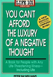 You Can&#39;t Afford the Luxury of a Negative Thought (Peter McWilliams)