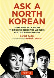 Ask a North Korean: Defectors Talk About Their Lives Inside the World's Most Secretive Nation (Daniel Tudor)
