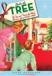 Under the Tree: The Toys and Treats That Made Christmas Special, 1930-1970 (Susan Waggoner)