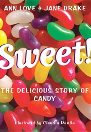 Sweet! the Delicious Story of Candy (Jane Drake and Ann Love)