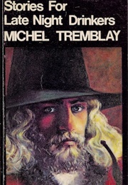 Stories for Late Night Drinkers (Michel Tremblay)