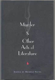 Murder and Other Acts of Literature (Michelle B. Slung (Ed))