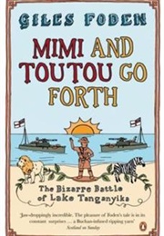 Mimi and Toutou&#39;s Big Adventure: The Bizarre Battle of Lake Tanganyika (Giles Foden)