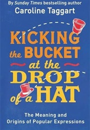 Kicking the Bucket at the Drop of a Hat (Caroline Taggart)