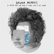 Bruna Mendez - O Mesmo Mar Que Nega a Terra Cede À Sua Calma [2016]